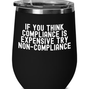 Funny COMPLIANCE OFFICER Gift Wine Glass l For Women and Men l Appreciation, Birthday, Christmas Gift l Compliance Department Wine Tumbler