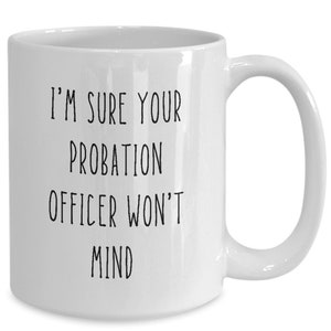 Parole Officer Gifts Funny Correctional Officer Coffee Mug For Probation Officer Correction Officer Gift Idea Corrections Officer Tea Cup