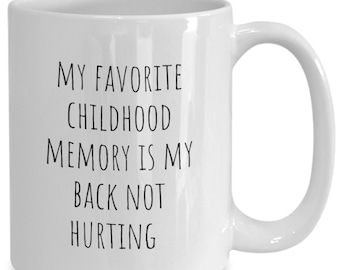 Back and Body Hurts Coffee Mug, Back Pain, Gifts for seniors Old person back n body bath aches tea cup, Funny Mug, Favorite Childhood Memory