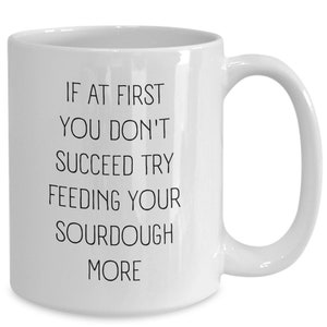 Sourdough Bread Baking Coffee Mug Funny Gift For Sourdough Baker Gift Sourdough Lover Tea Cup