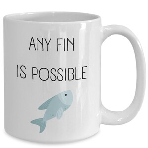 Fish Pun Mug Fishing Puns Fish Cup Dad Joke Mug Fishing Mug Grandpa Mug Fish Gift Inspirational Fishing Gifts Any Fin is Possible Tea Cup