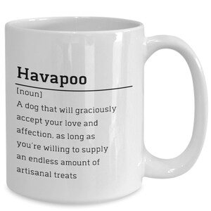 May include: White ceramic coffee mug with a black and white definition of the word "Havapoo" which reads: "[noun] A dog that will graciously accept your love and affection, as long as you're willing to supply an endless amount of artisanal treats."