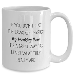 Physics Gift Physicist Mug Physics Teacher Gift Phd Student Gift For Physics Professor Laws Of Physics Major For Physics Gift Idea Tea Cup