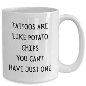 Tattoo Artist Gift Tattoos Lover Funny Coffee Mug Tattoo Artist Gifts Tattoo Gifts Tat Tea Cup Present Like Potato Chips Can&#39;t Have Just One