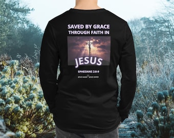 Saved by Grace, Saved by Faith, Saved by Faith in Jesus, Ephesians 2:8-9, Christian Apparel, Jesus Apparel, Faith Apparel, Long Sleeve Tee