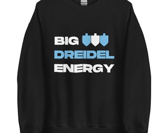 Funny Hanukkah Sweater, Funny Sweatshirt for Hanukkah, Big Dreidel Energy, Dreidel Hanukkah Sweater, Funny Jewish Sweatshirt, Hanukkah Gift