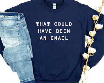 Funny Work From Home Shirt, Work From Home Sweatshirt, Zoom Meeting Shirt, Funny Work Shirt, Could Have Been An Email, Funny Work Sweatshirt