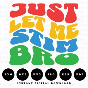 Just Let Me Stim Bro Svg, Autism Awareness Funny Meme T-Shirt Svg, Retro Wavy Text Svg for DIY Cricut Projects, Gift for Autistic Friend