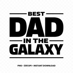 May include: Black and white graphic design with the text "BEST DAD IN THE GALAXY". The text is in a bold, sans-serif font, with the words stacked vertically. The design includes horizontal lines above "BEST" and below "GALAXY".