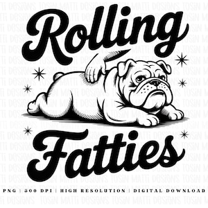 May include: Black and white illustration featuring a bulldog with the text "Rolling Fatties". The bulldog is lying down with a hand patting its back. The design includes star accents, suitable for apparel or home decor.