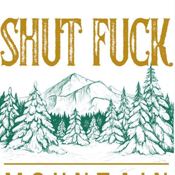 Shut Fuck Mountain Digital Download PNG