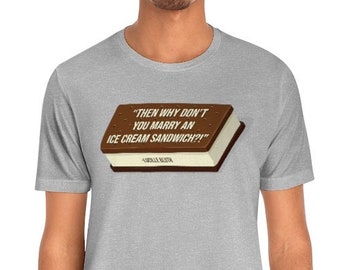 Arrested Development, "Then why don't you marry an ice cream sandwich?!" Lucille Bluth Quote, Short Sleeve T-Shirt
