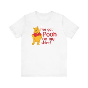 I've Got Pooh On My Shirt!, Winnie the Pooh, Unisex T-shirt, Optional Color Choices