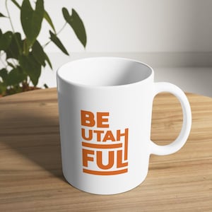 BeUtahFul, Utah Shape Design, 11oz Ceramic Coffee Mug, Tea Mug, or Cocoa Mug
