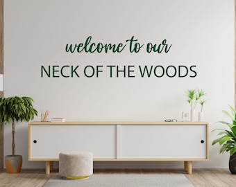 Welcome To Our Neck Of The Woods Vinyl Wall Decal: Custom Home Decor