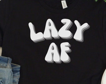 Lazy AF T-Shirt - Sarcastic Unisex Cotton Tee