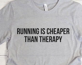 Running Is Cheaper Than Therapy Shirt, Funny Runner Gift