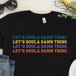 Doula Shirt Birth Worker Tshirt Birth Doula Gift for Postpartum Doula T-shirt Childbirth Educator T Shirt Doula Gift for Doula Funny Shirt