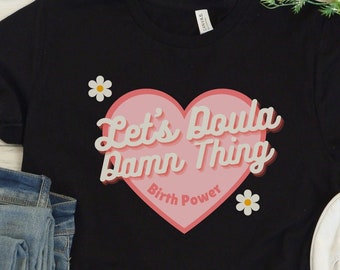 Retro Doula T-Shirt: "Let's Doula Damn Thing"