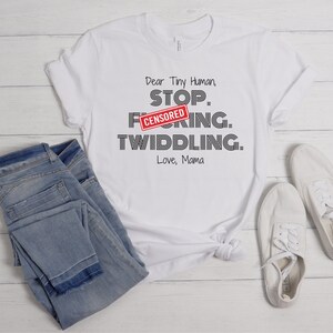 Dear Tiny Human Stop Twiddling Love Mama Shirt, Breastfeeding Tee, Sarcastic Gift for Breastfeeding Moms, New Mom Shirt, Funny Gift for Moms