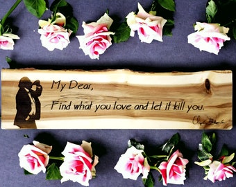 Charles Bukowski Quote "Find what you love and let it kill you." Wood Plaque