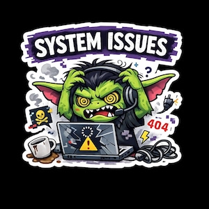 May include: A cartoon graphic with the text "SYSTEM ISSUES" above a green goblin wearing a headset, looking stressed. The goblin is in front of a broken laptop with a warning sign. Other elements include a coffee cup, a 404 error, and a skull and crossbones.