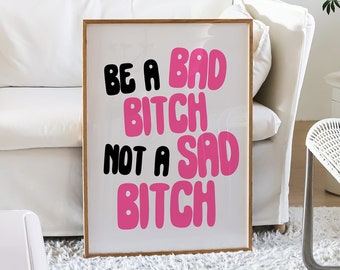 Be A Bad Bitch Not A Sad Bitch Trendy Funky Wall Print, Bedroom Dorm Room Prints, Girly Typography Art, Positivity Poster Pink