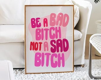 Be A Bad Bitch Not A Sad Bitch Trendy Funky Wall Print, Bedroom Dorm Room Prints, Girly Typography Art, Positivity Poster Pink