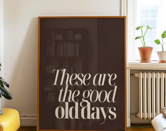 These Are the Good Old Days Print – Retro Digital Wall Art, Minimalist Quote Poster, Neutral Aesthetic Home Decor, Instant Download, Trendy