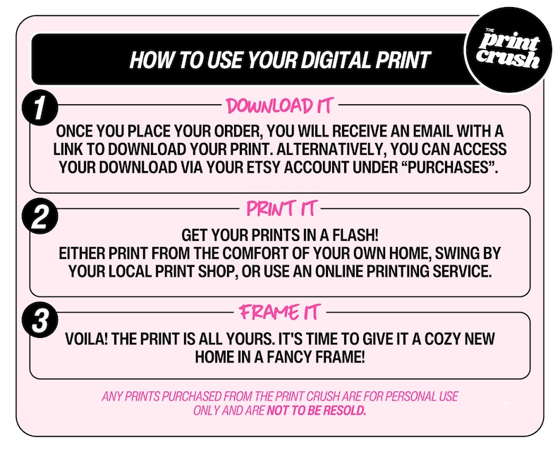 May include: A pink and black graphic with instructions on how to use a digital print. The text includes steps to download, print, and frame the print. The Print Crush logo is in the upper right corner.