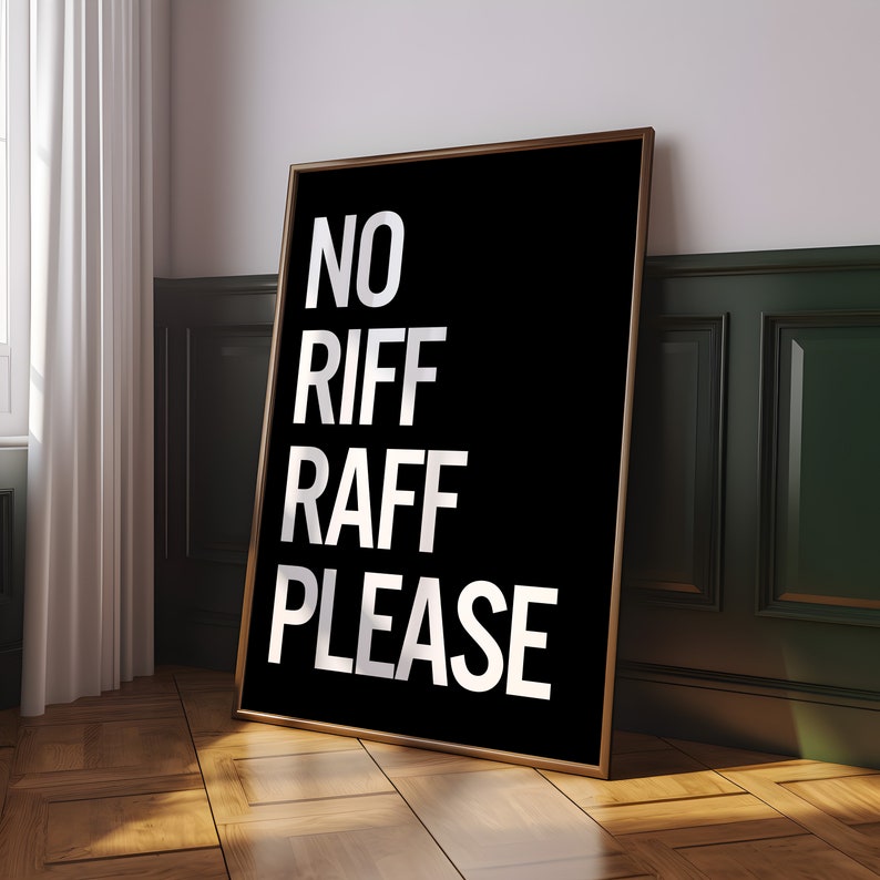 May include: A black and white poster with the text "NO RIFF RAFF PLEASE" in a bold, sans-serif font.