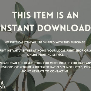 Pode incluir: Texto sobreposto em um fundo de planta verde frondosa que l&ecirc; "THIS ITEM IS AN INSTANT DOWNLOAD. NO PHYSICAL ITEM WILL BE SHIPPED WITH THIS PURCHASE. PRINT INSTANTLY EITHER AT HOME, YOUR LOCAL PRINT SHOP OR AN ONLINE PRINTING SERVICE. PLEASE READ THE DESCRIPTION FOR MORE INFO. IF YOU HAVE ANY QUESTIONS OR REQUIRE A DIFFERENT RATIO SIZE NOT LISTED, PLEASE DON'T HESITATE TO CONTACT ME." O texto "print crush" est&aacute; em uma fonte menor na parte inferior da imagem.