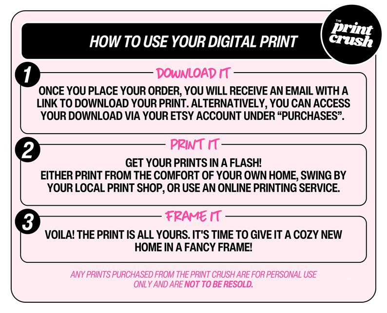 May include: Pink and black graphic with instructions on how to use a digital print. The steps are numbered 1, 2, and 3. The text includes "Download it", "Print it", and "Frame it".