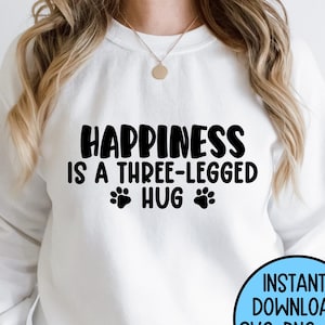 Happiness Is A Three-Legged Hug Svg, Tripod Dog Svg, Tripod Dog Mom Svg, Three Legged Dog Digital Files Svg, Tripod Cat SVG