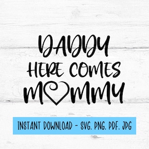 Daddy Here Comes Mummy SVG, Daddy Here Comes Mommy digitale download, bruiloft Svg-bestand, digitale bestanden SVG, SVG-bestanden voor Cricut