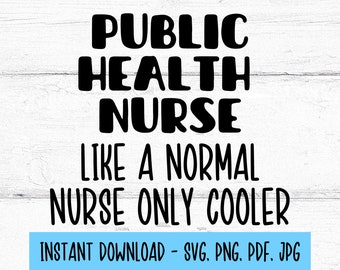 Public Health Nurse Like A Normal Nurse Only Cooler SVG, Public Health Nurse SVG, Public Health Nurse PNG, Nurse Designs, Digital Download