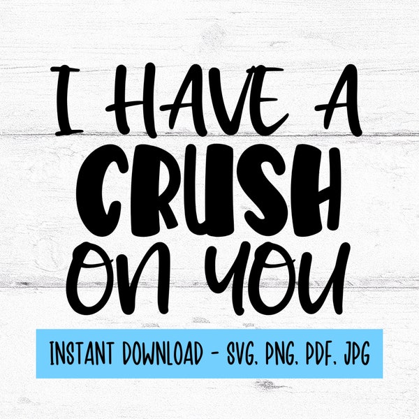 I Have A Crush On You Svg, Crush Svg, Crush Png, Valentines SVG, Digital Files SVG, Digital Download, SVG Files For Cricut, Instant Download