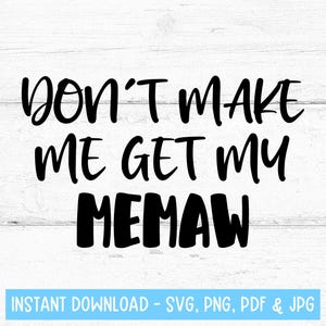 No me hagas recibir mi Memaw SVG, regalo de Memaw, ropa de bebé SVG, diseño de Memaw, abuela SVG, regalo de bebé nuevo, archivos digitales Memaw Svg