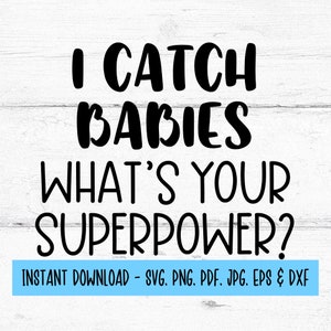 Eu pego bebês, qual é o seu superpoder SVG, parteira SVG, obstetra SVG, Baby Catcher Svg, arquivos digitais Svg, download digital