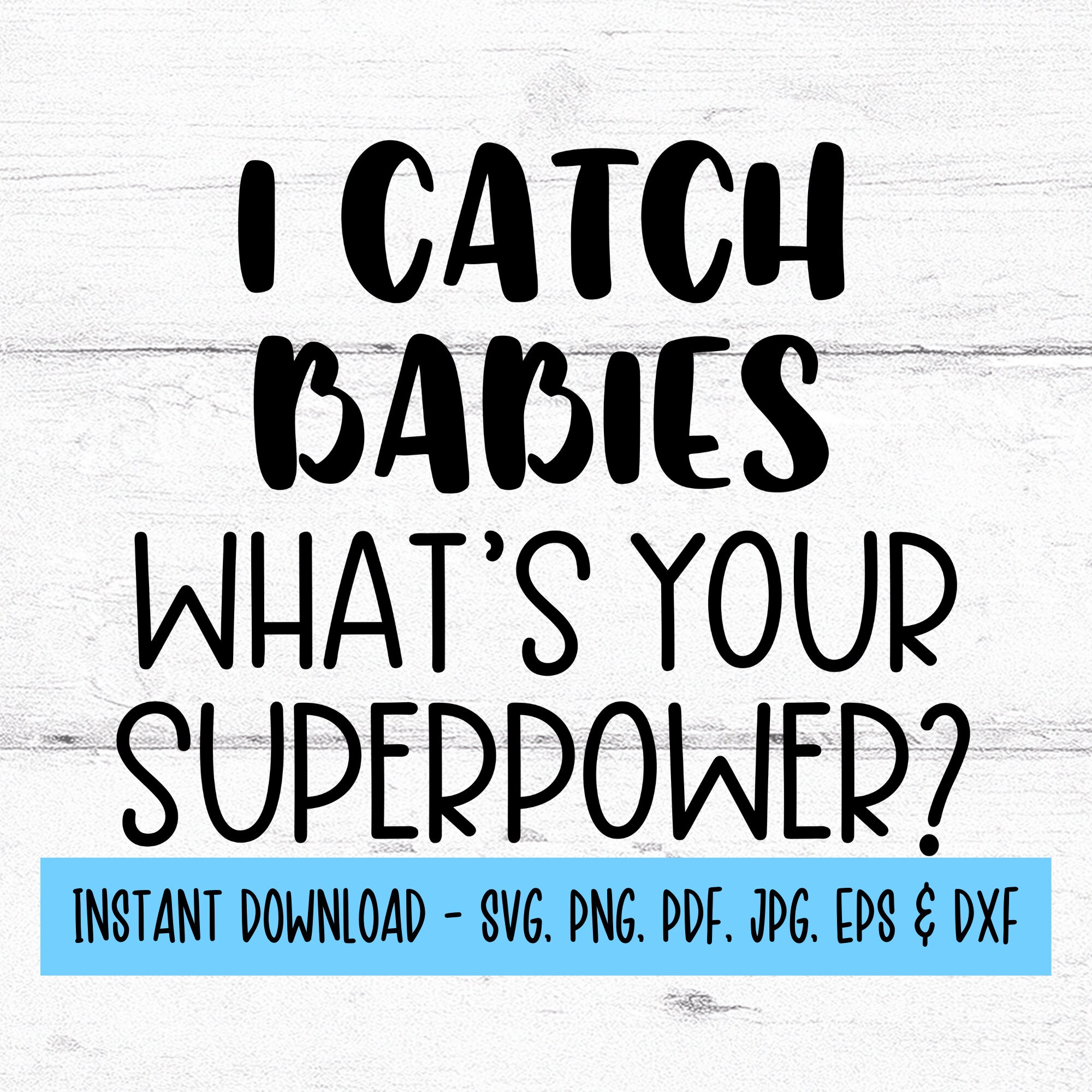 I Catch Babies What's Your Superpower SVG, Midwife SVG, Obstetrician ...