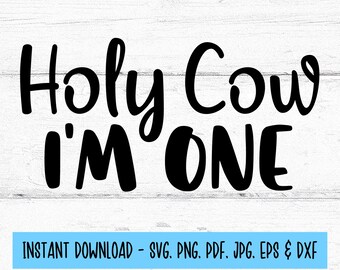 Holy Cow Im One SVG, Holy Cow I'm One Png, Digital Download, Digital Files SVG, SVG Files For Cricut, One Year Old Svg