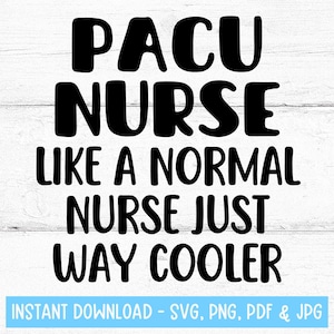 May include: Black text on a white wooden background reads "PACU NURSE LIKE A NORMAL NURSE JUST WAY COOLER." Below the text is a light blue banner that says "INSTANT DOWNLOAD - SVG, PNG, PDF & JPG."