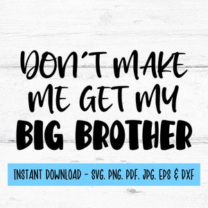 Don't make Me get my Big Brother SVG, Baby Kleidung SVG, Sibling geschnitten, digitale Dateien svg, SVG-Dateien für Cricut, Cricut SVG, digitaler Download