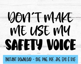 May include: Black and white text graphic on a white wood background. The text reads "Don't make me use my safety voice".