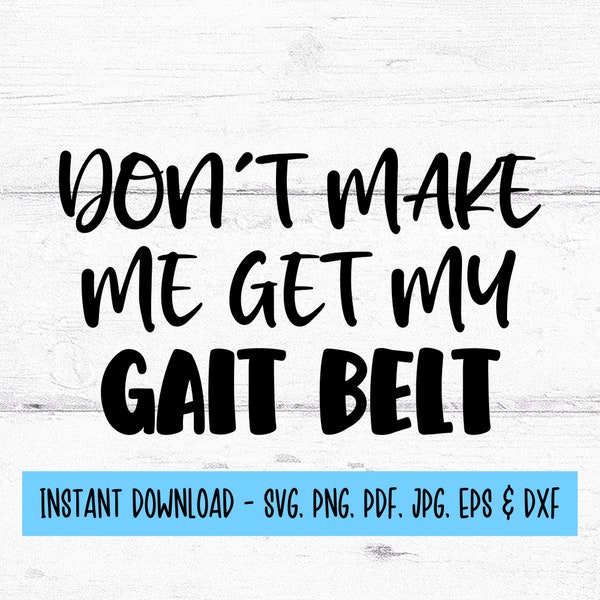 Don't Make Me Get My Gait Belt SVG, Svg de ceinture de marche, fichiers numériques Svg, fichier Svg infirmière, fichiers SVG pour Cricut, Cricut SVG, téléchargement numérique