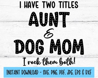 I Have Two Titles Aunt and Dog Mom SVG, Digital Download