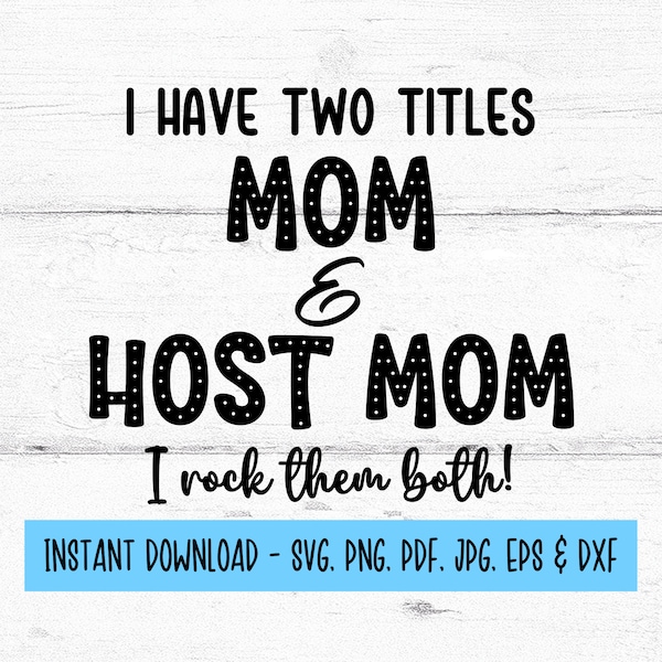 I Have Two Titles Mom and Host Mom SVG, Host Mom Svg, Digital Files Svg, SVG Files For Cricut, Cricut SVG, Digital Download