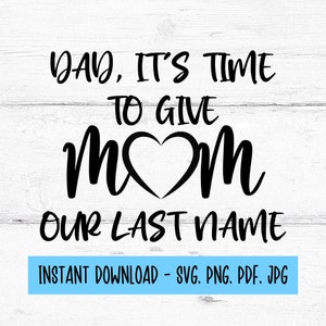 Papa het is tijd om mama onze achternaam SVG te geven, betrokkenheid digitale download, voorstel digitale bestanden SVG, digitale download, SVG-bestanden voor Cricut