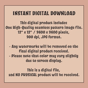 Op de afbeelding: Tekst op een roze achtergrond die "INSTANT DIGITAL DOWNLOAD" luidt en het digitale product beschrijft als een hoogwaardig naadloos patroonbeeldbestand, 12 inch bij 12 inch, 3600 bij 3600 pixels, 300 dpi, in JPG-formaat. Het vermeldt ook dat alle watermerken uit het uiteindelijke digitale product zullen worden verwijderd en dat de kleur enigszins kan vari&euml;ren vanwege de weergave op het scherm. De tekst eindigt met de vermelding dat dit een digitaal bestand is en dat er geen fysiek product zal worden ontvangen.