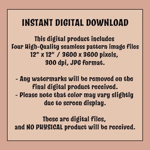 Pu&ograve; includere: Testo su uno sfondo rosa che recita "INSTANT DIGITAL DOWNLOAD" e descrive il prodotto digitale come quattro file di immagini di pattern senza cuciture di alta qualit&agrave;, 12 pollici per 12 pollici, 3600 per 3600 pixel, 300 dpi, in formato JPG. Il testo afferma anche che le filigrane saranno rimosse dal prodotto digitale finale e che il colore potrebbe variare leggermente a causa della visualizzazione sullo schermo. Il testo conclude affermando che questi sono file digitali e non verr&agrave; ricevuto alcun prodotto fisico.